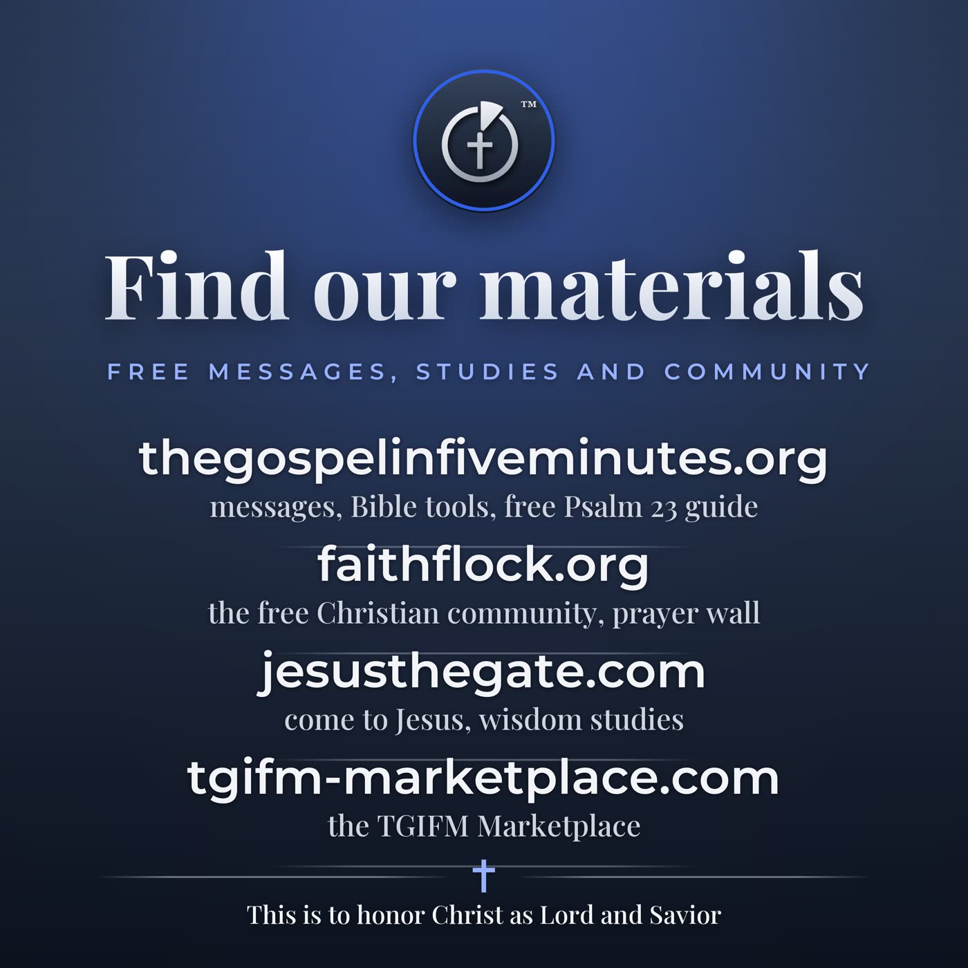 Find our materials: thegospelinfiveminutes.org, faithflock.org, jesusthegate.com, tgifm-marketplace.com
